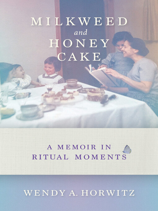 Title details for Milkweed and Honey Cake by Wendy A. Horwitz - Available